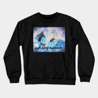 Just keep swimming Crewneck Sweatshirt